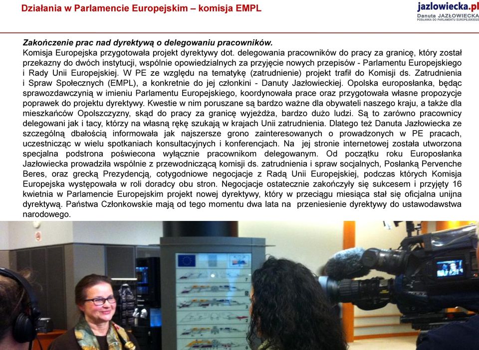 W PE ze względu na tematykę (zatrudnienie) projekt trafił do Komisji ds. Zatrudnienia i Spraw Społecznych (EMPL), a konkretnie do jej członkini - Danuty Jazłowieckiej.