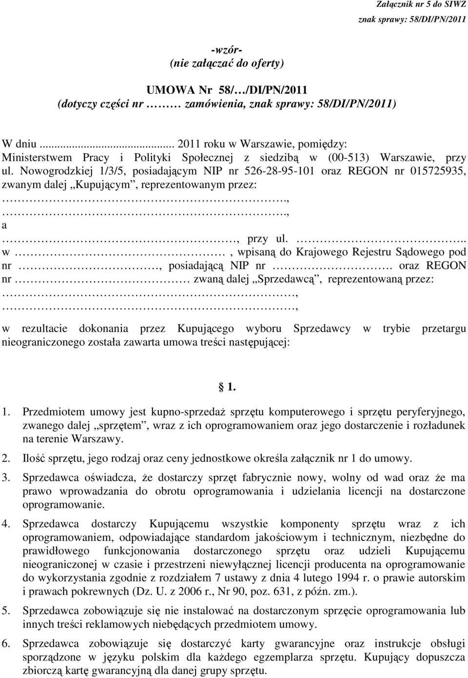 Nowogrodzkiej 1/3/5, posiadającym NIP nr 526-28-95-101 oraz REGON nr 015725935, zwanym dalej Kupującym, reprezentowanym przez:.,., a, przy ul.