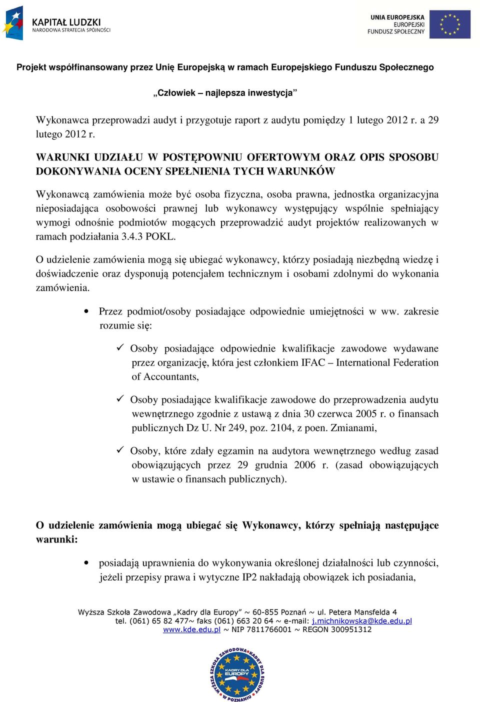 osobowości prawnej lub wykonawcy występujący wspólnie spełniający wymogi odnośnie podmiotów mogących przeprowadzić audyt projektów realizowanych w ramach podziałania 3.4.3 POKL.