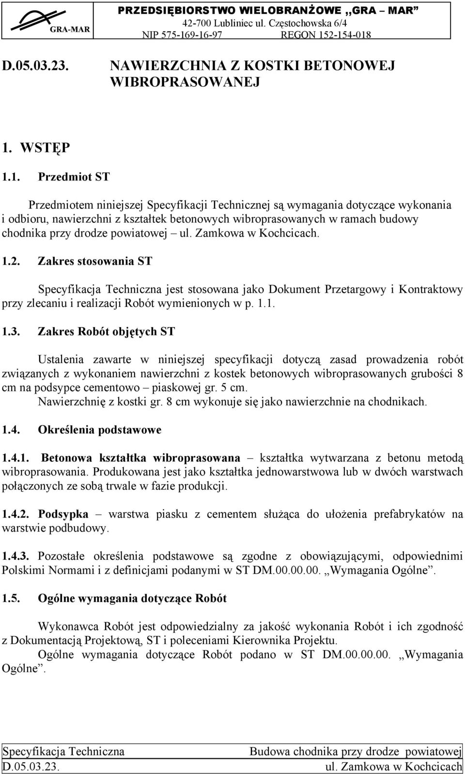 1. Przedmiot ST Przedmiotem niniejszej Specyfikacji Technicznej są wymagania dotyczące wykonania i odbioru, nawierzchni z kształtek betonowych wibroprasowanych w ramach budowy chodnika przy drodze