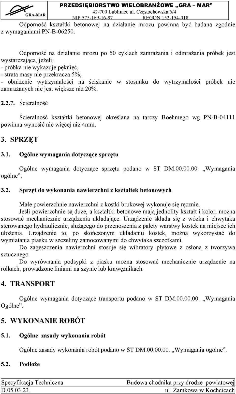 ściskanie w stosunku do wytrzymałości próbek nie zamrażanych nie jest większe niż 20%. 2.2.7.