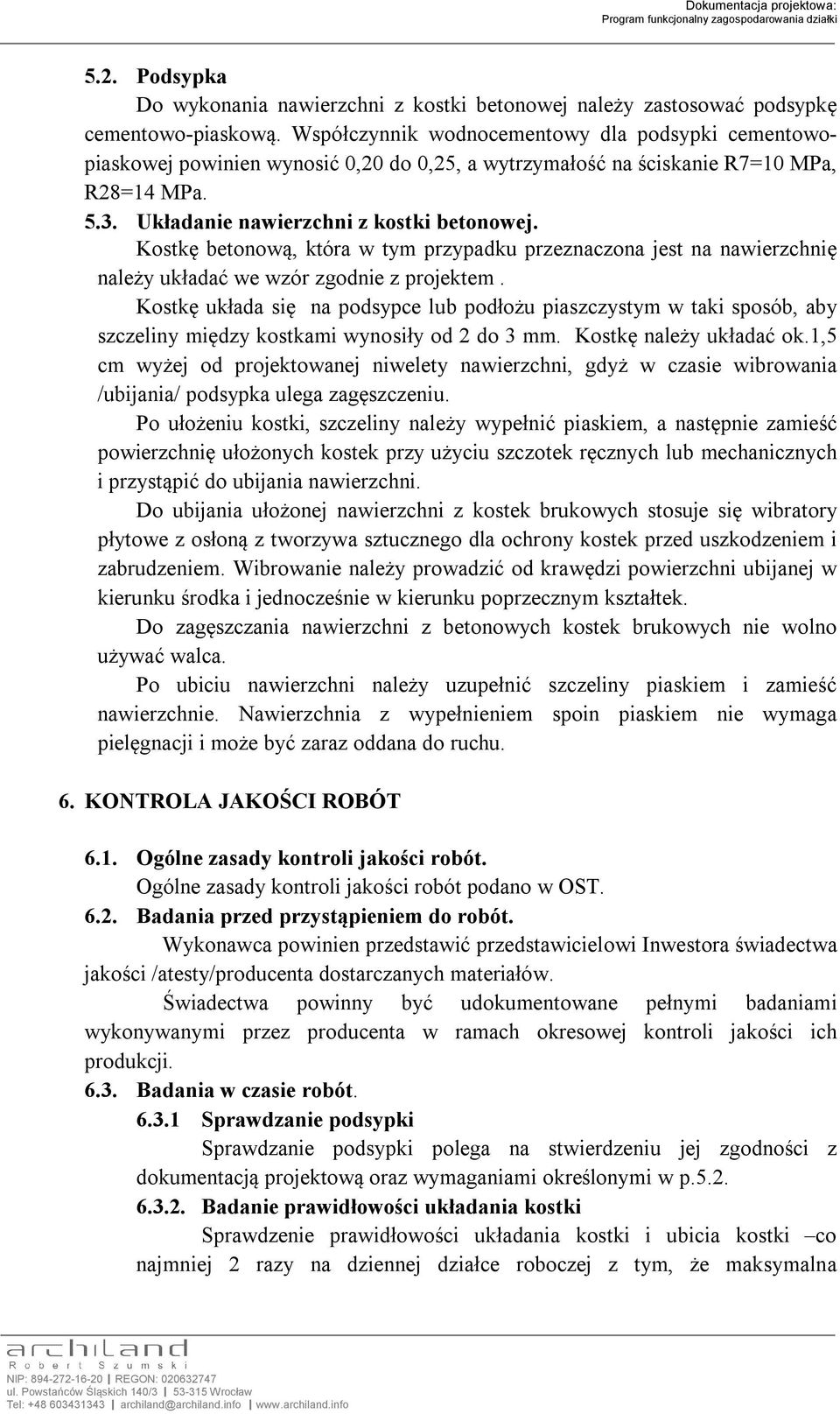 Kostkę betonową, która w tym przypadku przeznaczona jest na nawierzchnię należy układać we wzór zgodnie z projektem.