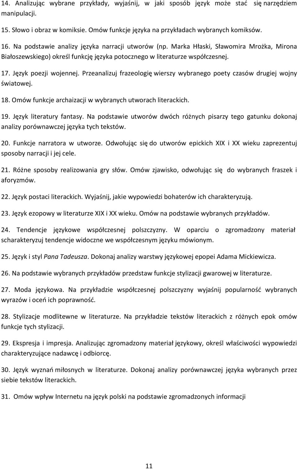 Przeanalizuj frazeologię wierszy wybranego poety czasów drugiej wojny światowej. 18. Omów funkcje archaizacji w wybranych utworach literackich. 19. Język literatury fantasy.