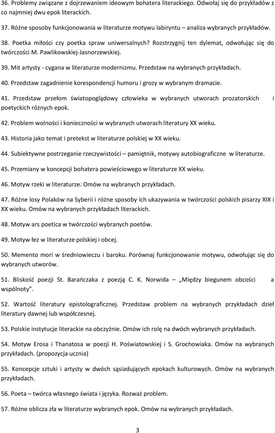 Pawlikowskiej-Jasnorzewskiej. 39. Mit artysty - cygana w literaturze modernizmu. Przedstaw na wybranych 40. Przedstaw zagadnienie korespondencji humoru i grozy w wybranym dramacie. 41.