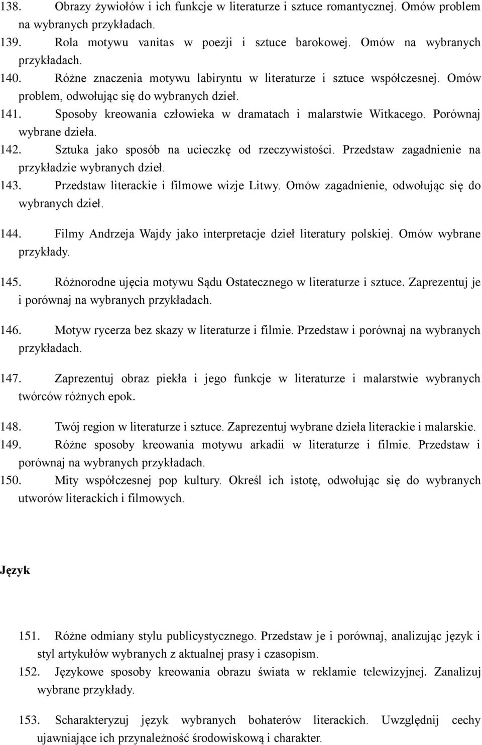 Porównaj wybrane dzieła. 142. Sztuka jako sposób na ucieczkę od rzeczywistości. Przedstaw zagadnienie na przykładzie wybranych dzieł. 143. Przedstaw literackie i filmowe wizje Litwy.