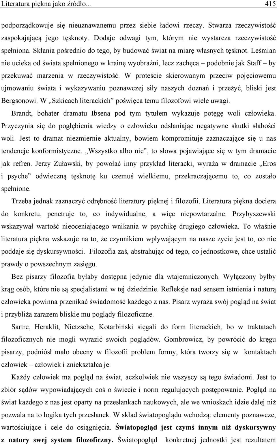 Leśmian nie ucieka od świata spełnionego w krainę wyobraźni, lecz zachęca podobnie jak Staff by przekuwać marzenia w rzeczywistość.