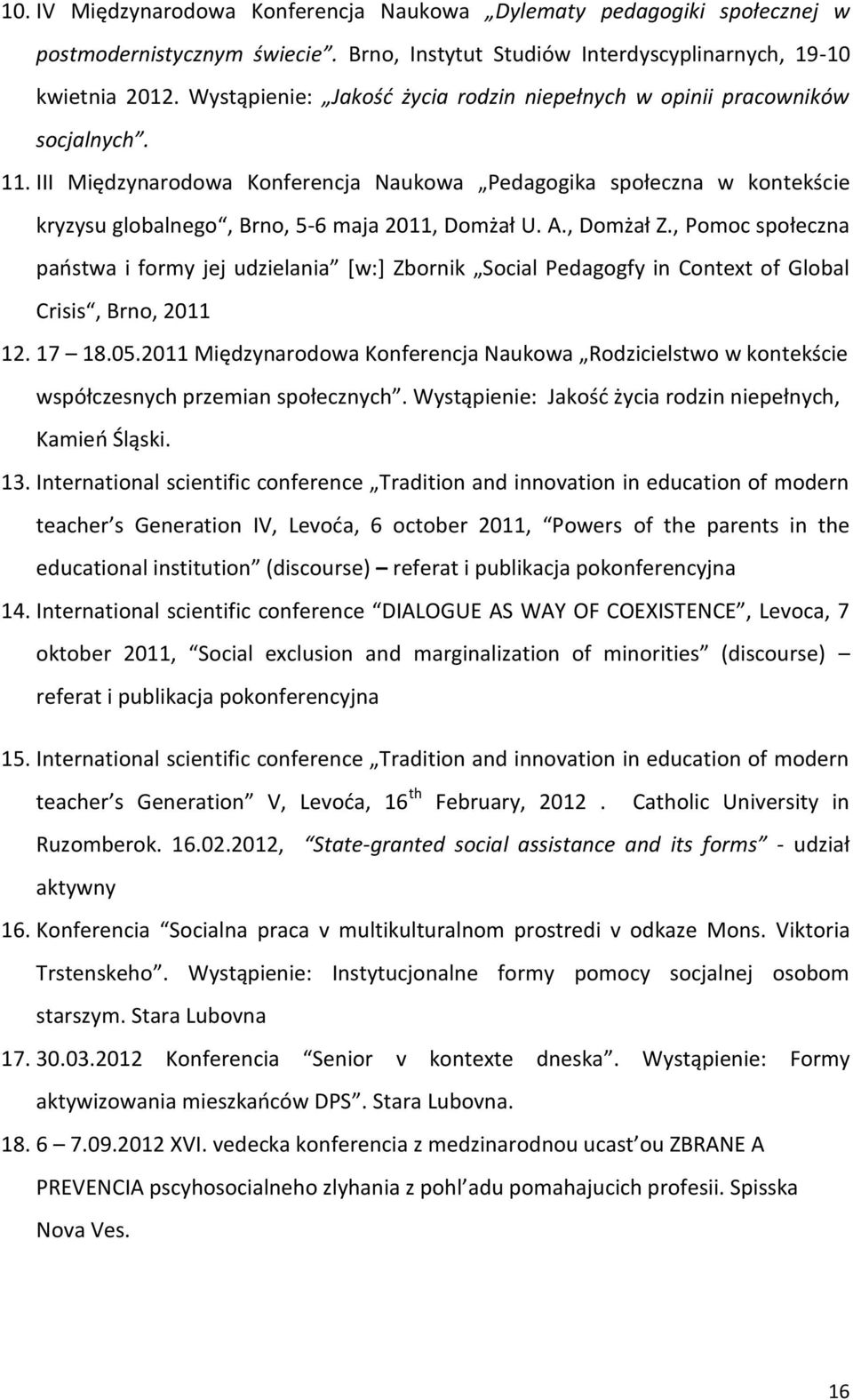 III Międzynarodowa Konferencja Naukowa Pedagogika społeczna w kontekście kryzysu globalnego, Brno, 5-6 maja 2011, Domżał U. A., Domżał Z.