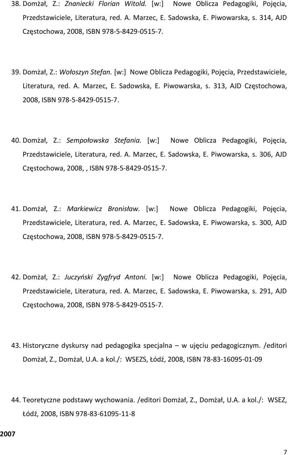 313, AJD Częstochowa, 2008, ISBN 978-5-8429-0515-7. 40. Domżał, Z.: Sempołowska Stefania. [w:] Nowe Oblicza Pedagogiki, Pojęcia, Przedstawiciele, Literatura, red. A. Marzec, E. Sadowska, E.