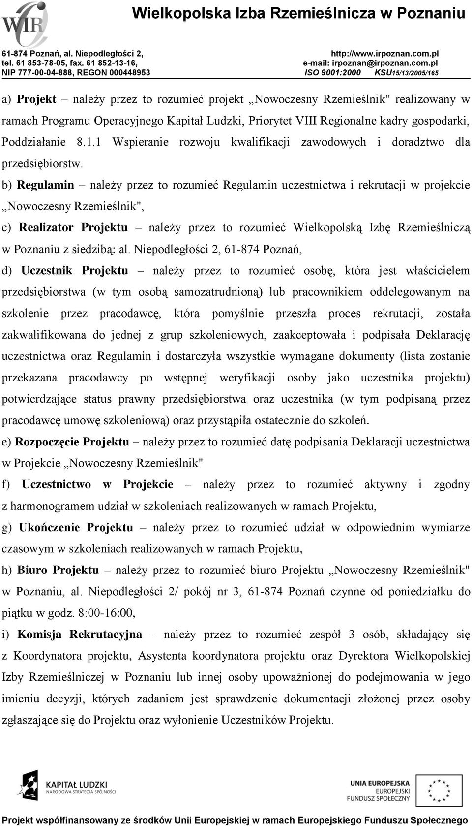 b) Regulamin należy przez to rozumieć Regulamin uczestnictwa i rekrutacji w projekcie Nowoczesny Rzemieślnik", c) Realizator Projektu należy przez to rozumieć Wielkopolską Izbę Rzemieślniczą w