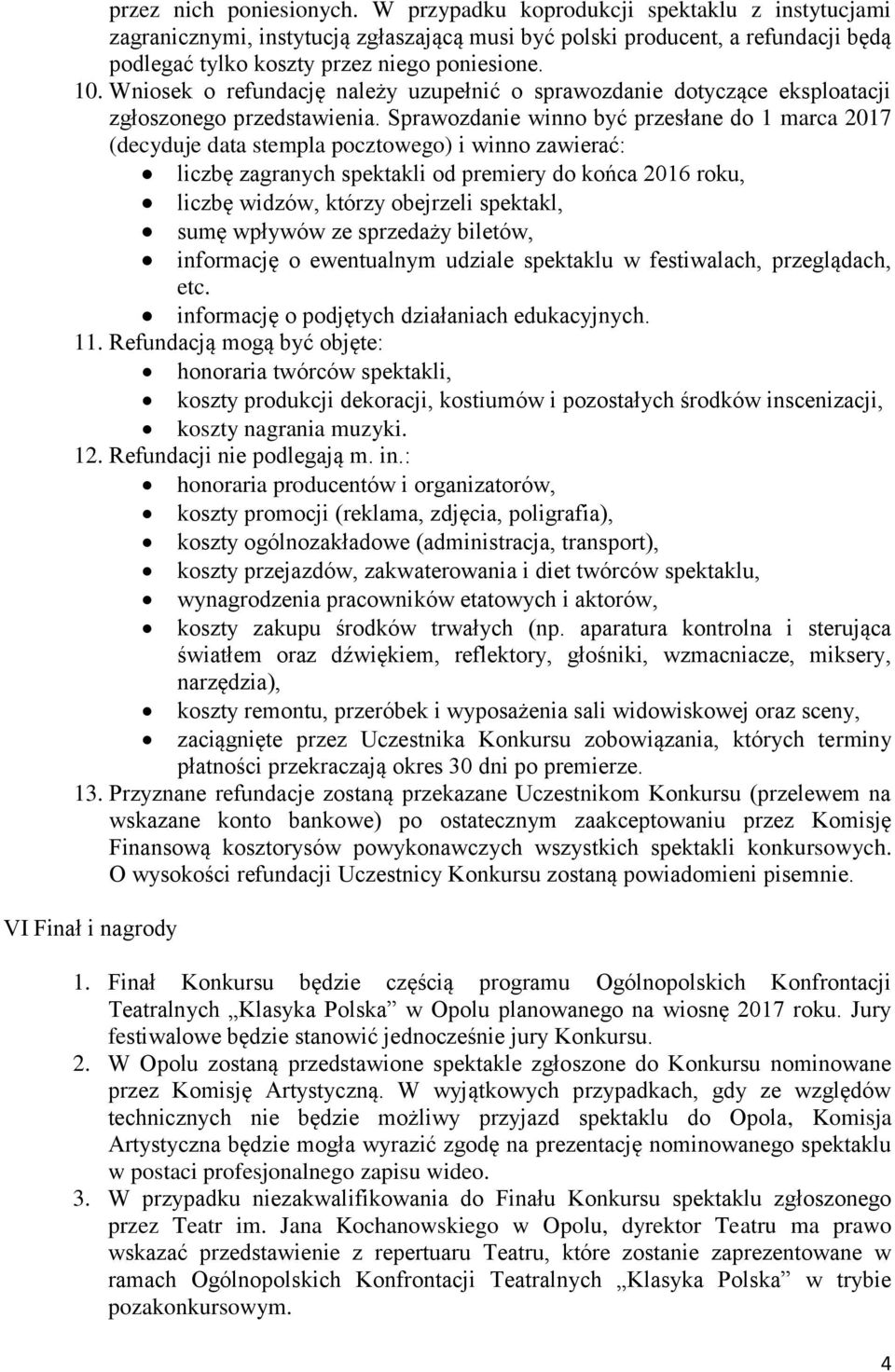 Wniosek o refundację należy uzupełnić o sprawozdanie dotyczące eksploatacji zgłoszonego przedstawienia.