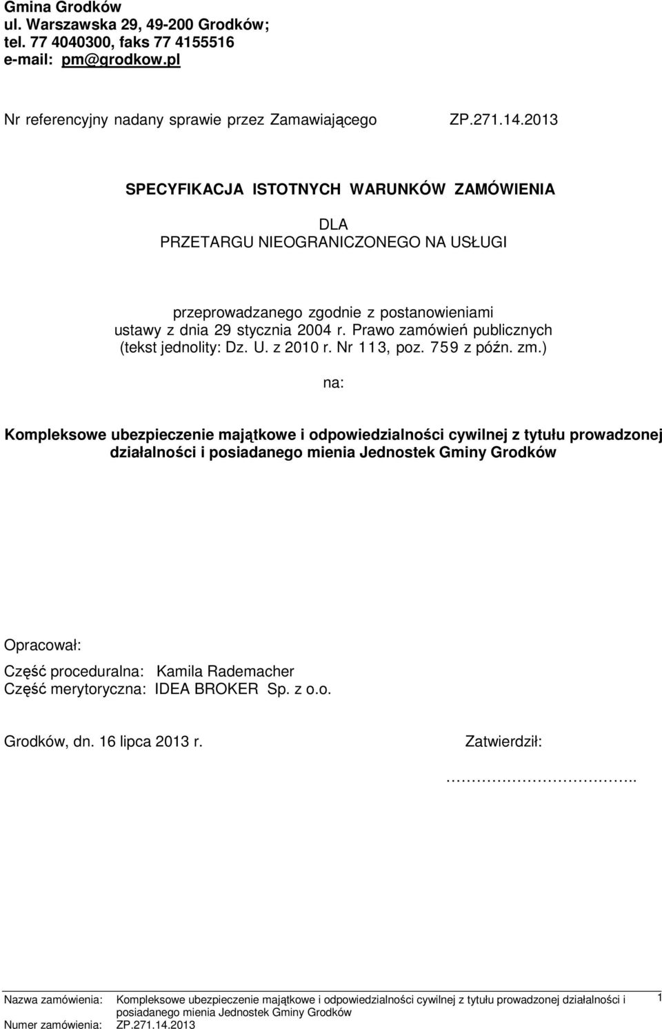 zgodnie z postanowieniami ustawy z dnia 29 stycznia 2004 r. Prawo zamówień publicznych (tekst jednolity: Dz. U. z 2010 r. Nr 113, poz. 759 z późn. zm.