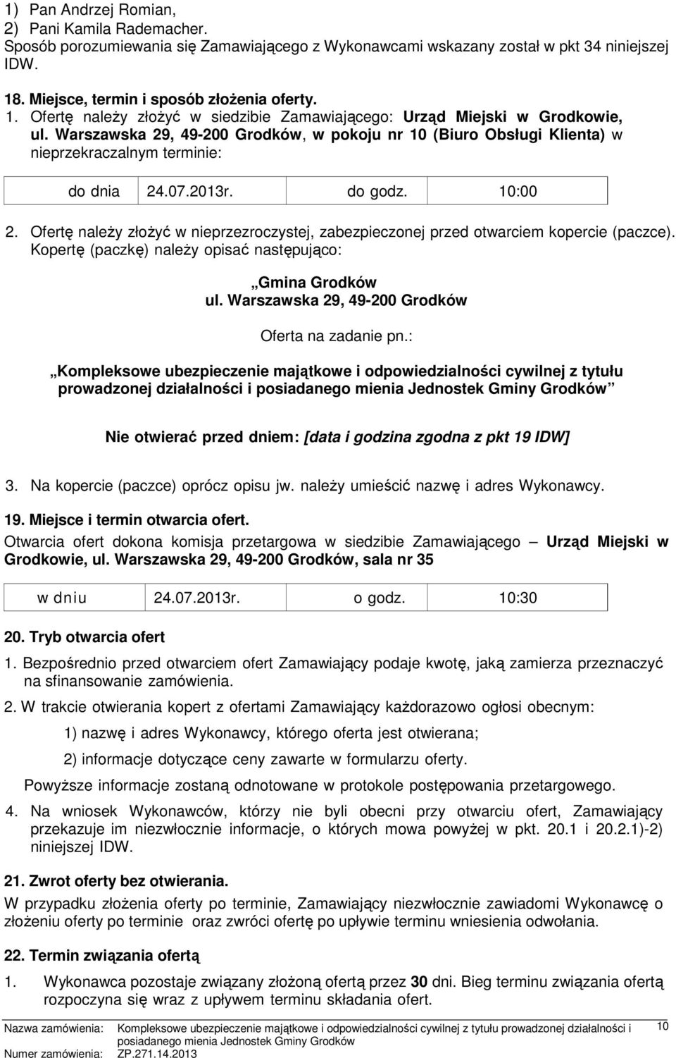 Warszawska 29,, w pokoju nr 10 (Biuro Obsługi Klienta) w nieprzekraczalnym terminie: do dnia 24.07.2013r. do godz. 10:00 2.