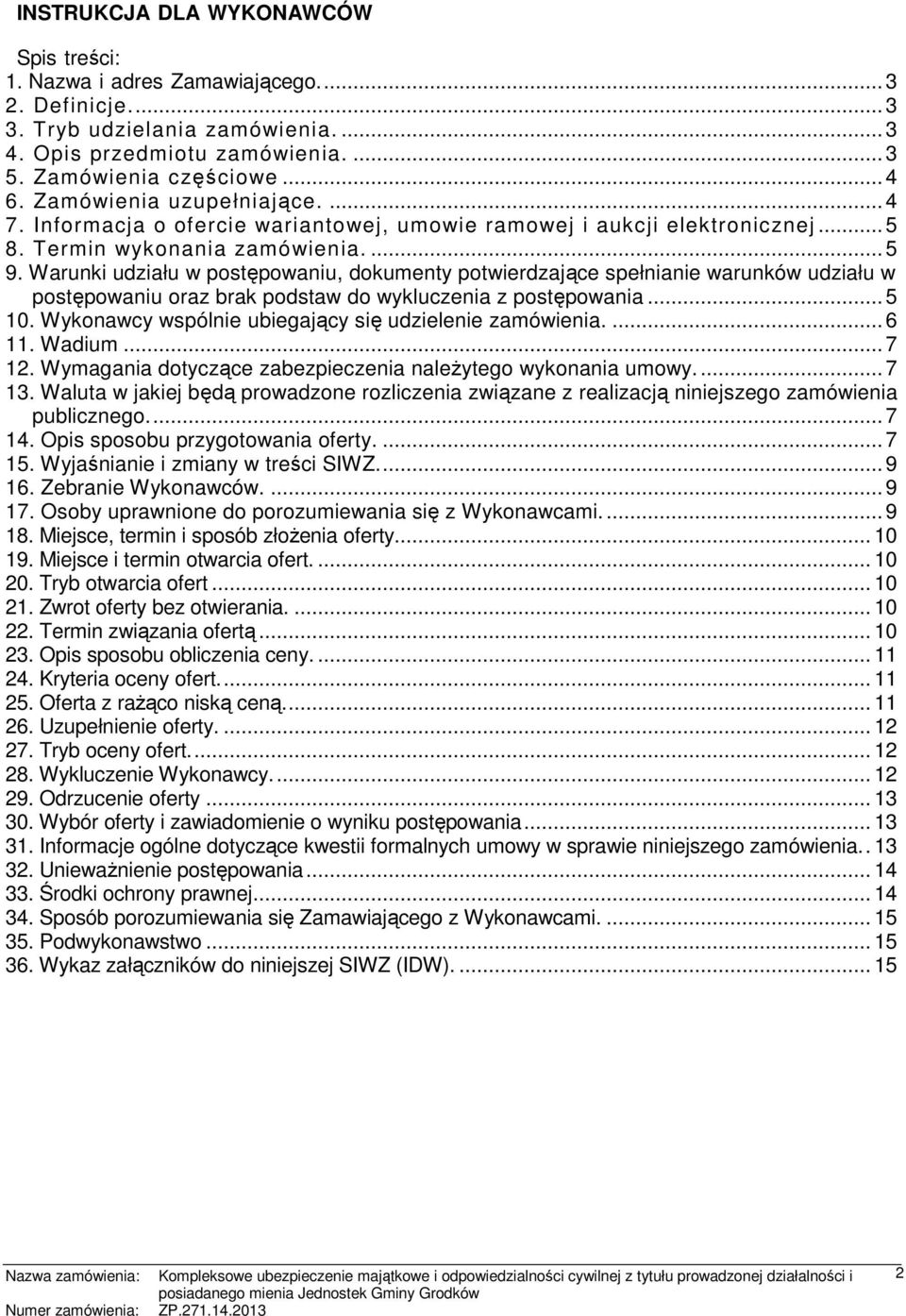 Warunki udziału w postępowaniu, dokumenty potwierdzające spełnianie warunków udziału w postępowaniu oraz brak podstaw do wykluczenia z postępowania... 5 10.