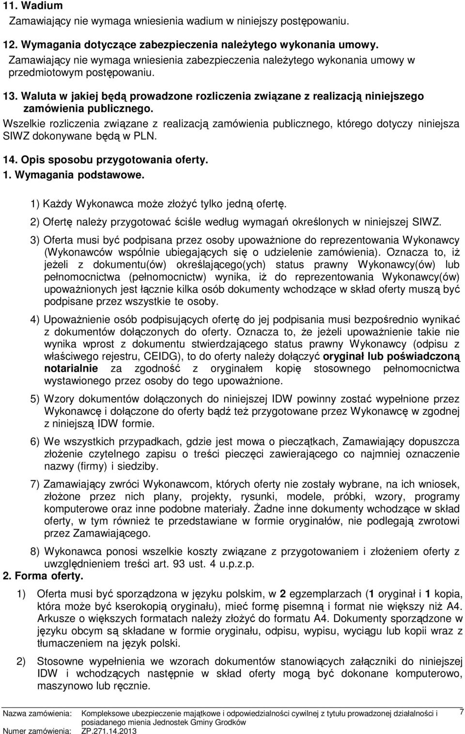 Waluta w jakiej będą prowadzone rozliczenia związane z realizacją niniejszego zamówienia publicznego.