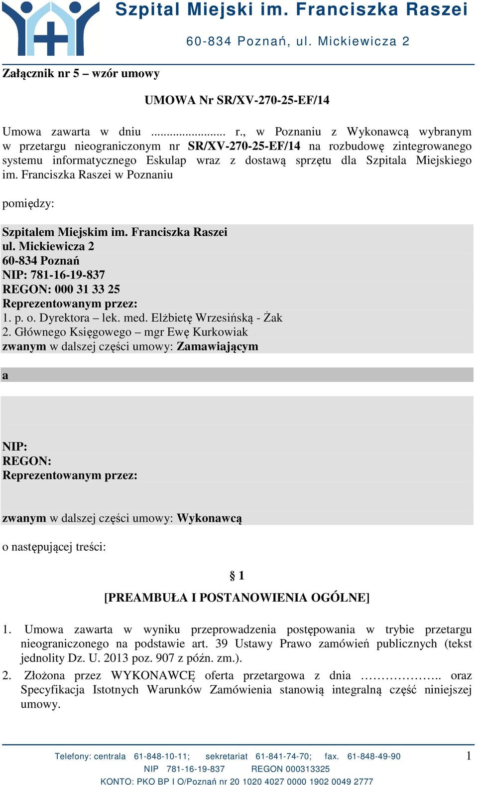 Franciszka Raszei w Poznaniu pomiędzy: Szpitalem Miejskim im. Franciszka Raszei ul. Mickiewicza 2 60-834 Poznań NIP: 781-16-19-837 REGON: 000 31 33 25 Reprezentowanym przez: 1. p. o. Dyrektora lek.