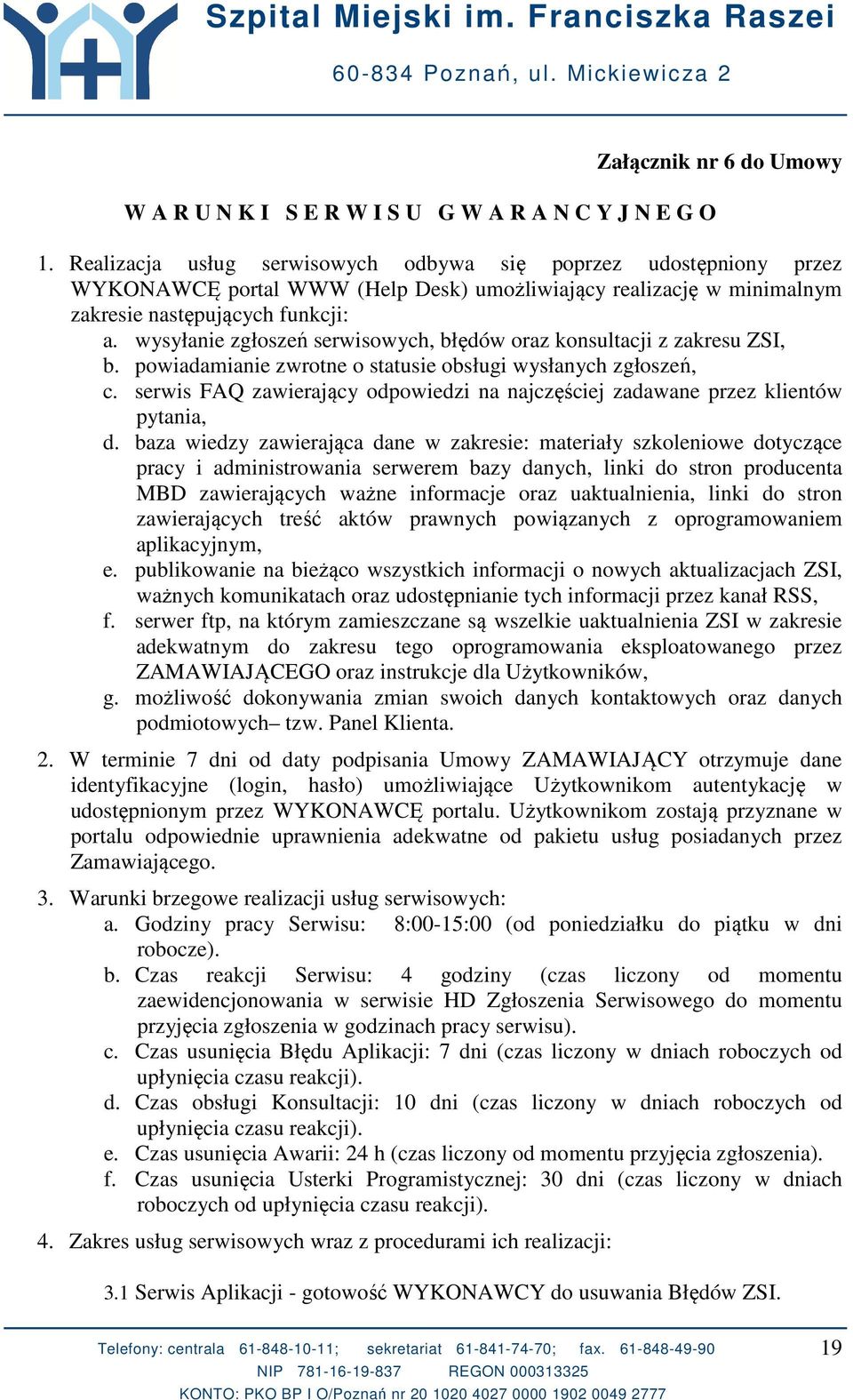 wysyłanie zgłoszeń serwisowych, błędów oraz konsultacji z zakresu ZSI, b. powiadamianie zwrotne o statusie obsługi wysłanych zgłoszeń, c.