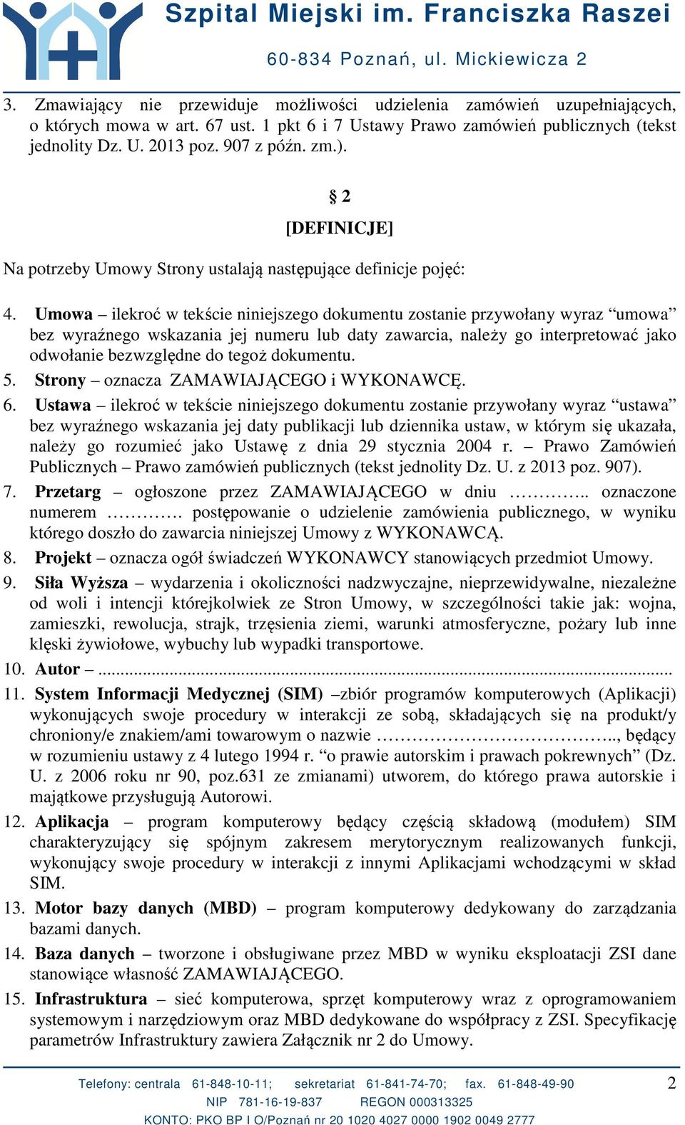 Umowa ilekroć w tekście niniejszego dokumentu zostanie przywołany wyraz umowa bez wyraźnego wskazania jej numeru lub daty zawarcia, należy go interpretować jako odwołanie bezwzględne do tegoż