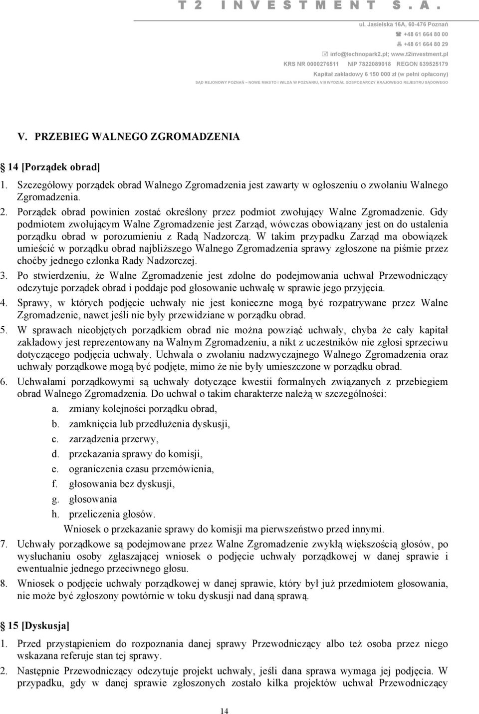 Gdy podmiotem zwołującym Walne Zgromadzenie jest Zarząd, wówczas obowiązany jest on do ustalenia porządku obrad w porozumieniu z Radą Nadzorczą.