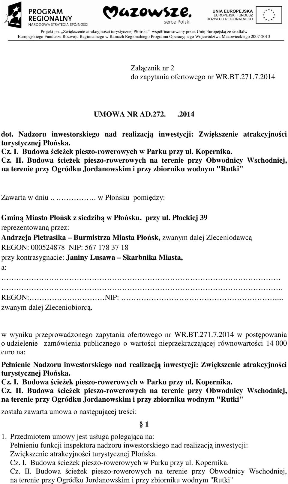 Budowa ścieżek pieszo-rowerowych na terenie przy Obwodnicy Wschodniej, na terenie przy Ogródku Jordanowskim i przy zbiorniku wodnym "Rutki" Zawarta w dniu.