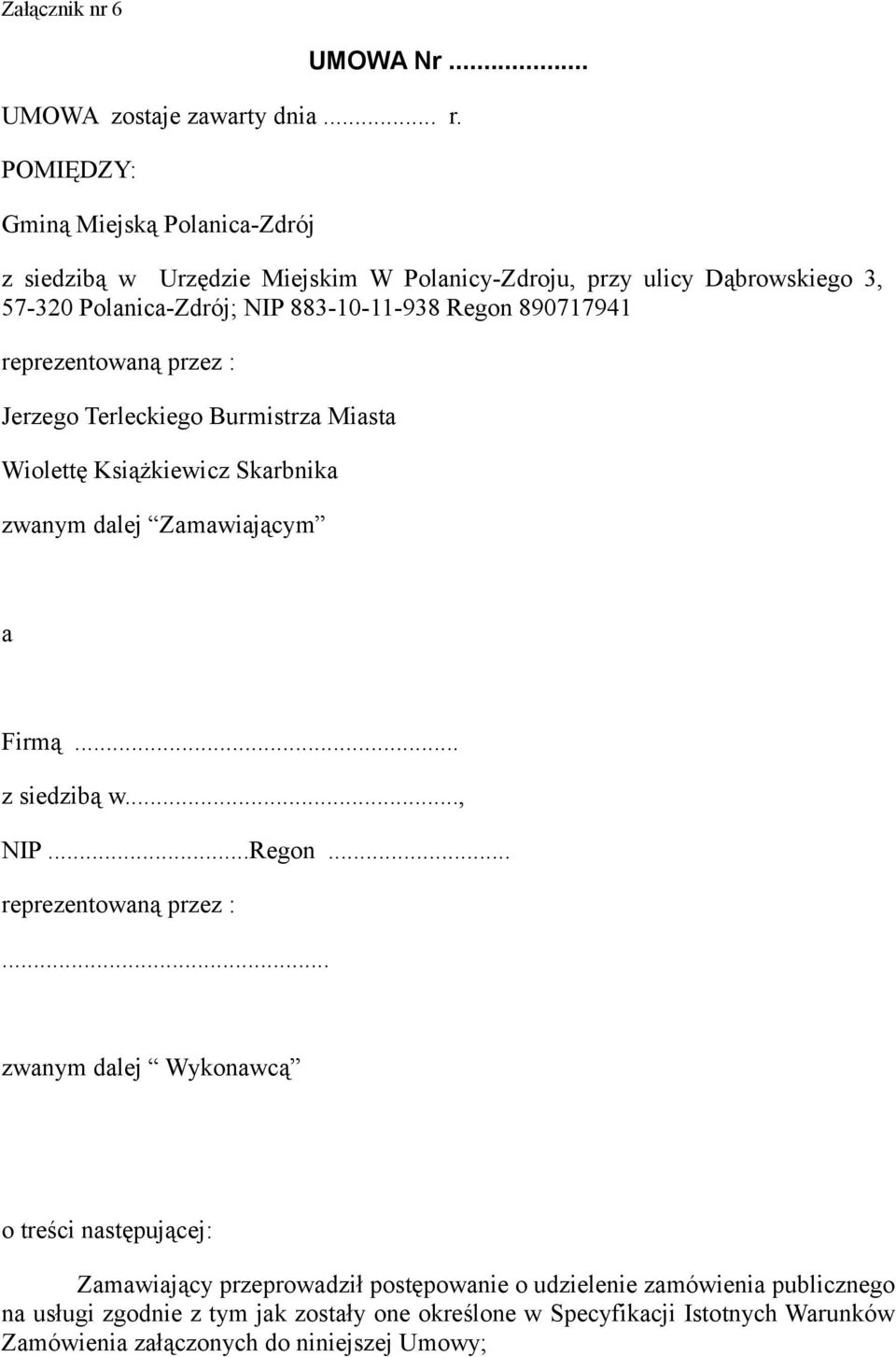 890717941 reprezentowaną przez : Jerzego Terleckiego Burmistrza Miasta Wiolettę Książkiewicz Skarbnika zwanym dalej Zamawiającym a Firmą... z siedzibą w..., NIP...Regon.