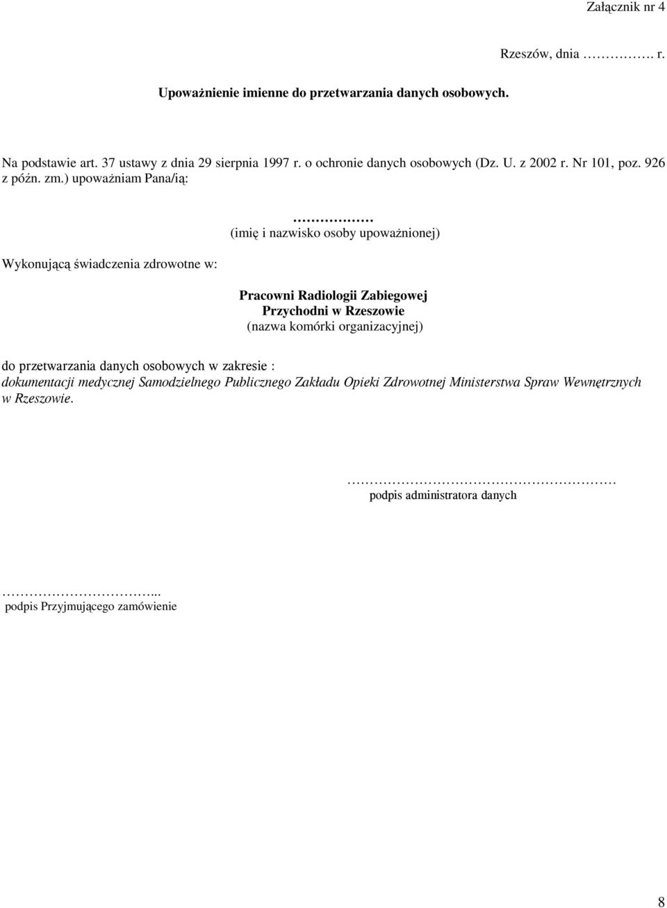 ) upowaŝniam Pana/ią: Wykonującą świadczenia zdrowotne w: (imię i nazwisko osoby upowaŝnionej) Pracowni Radiologii Zabiegowej Przychodni w Rzeszowie (nazwa