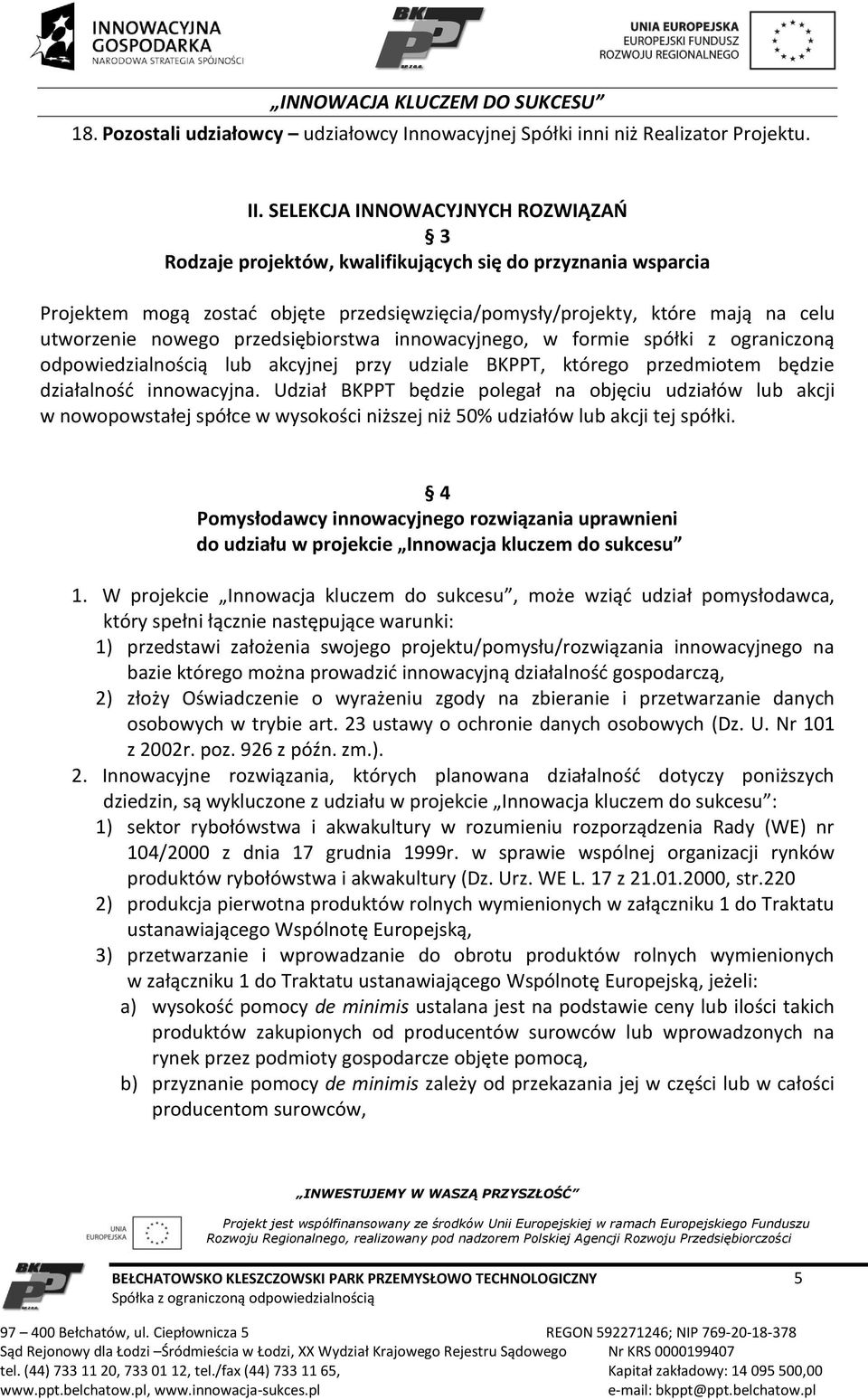 przedsiębiorstwa innowacyjnego, w formie spółki z ograniczoną odpowiedzialnością lub akcyjnej przy udziale BKPPT, którego przedmiotem będzie działalność innowacyjna.