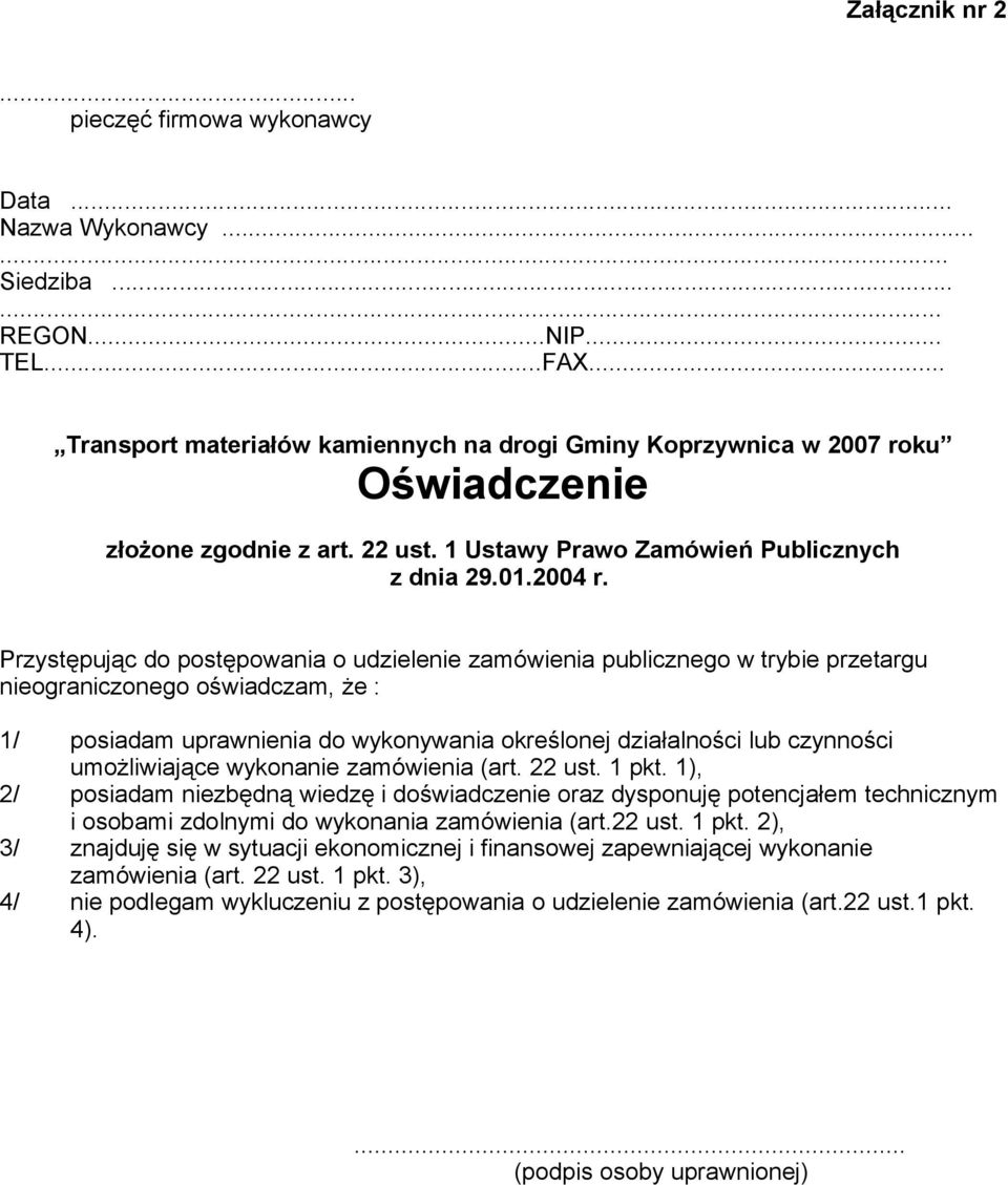 Przystępując do postępowania o udzielenie zamówienia publicznego w trybie przetargu nieograniczonego oświadczam, że : 1/ posiadam uprawnienia do wykonywania określonej działalności lub czynności