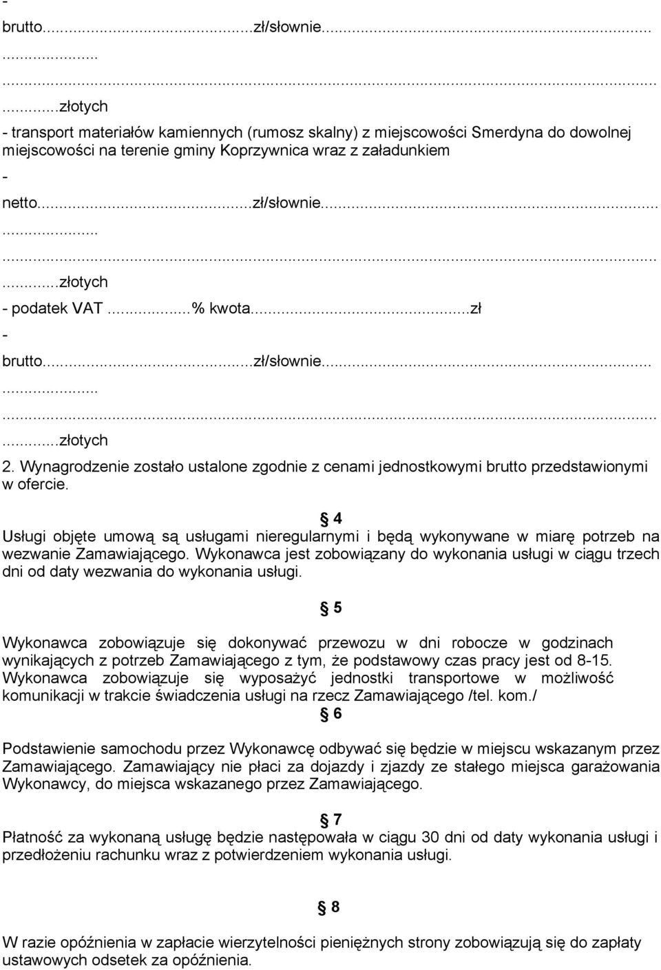 4 Usługi objęte umową są usługami nieregularnymi i będą wykonywane w miarę potrzeb na wezwanie Zamawiającego.