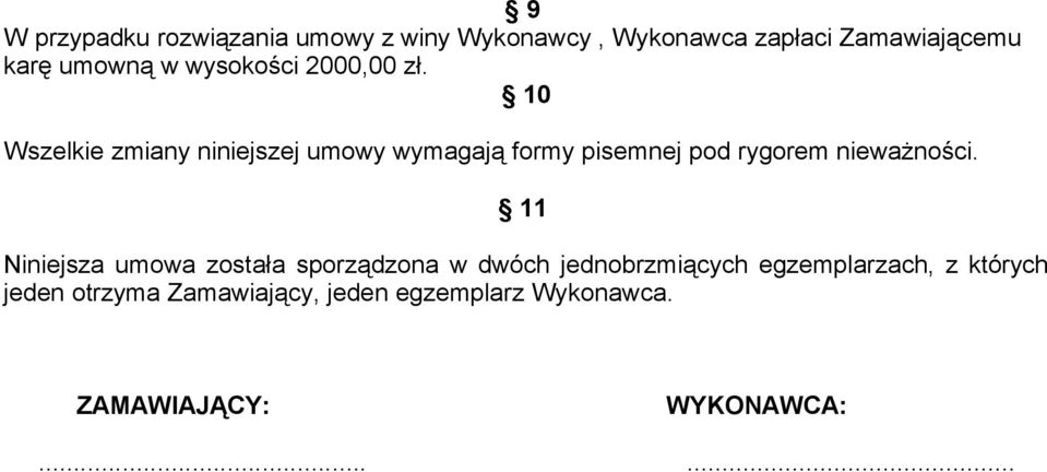 10 Wszelkie zmiany niniejszej umowy wymagają formy pisemnej pod rygorem nieważności.