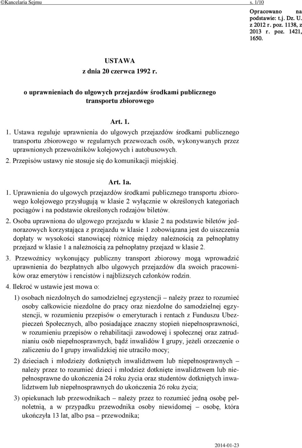 1. Ustawa reguluje uprawnienia do ulgowych przejazdów środkami publicznego transportu zbiorowego w regularnych przewozach osób, wykonywanych przez uprawnionych przewoźników kolejowych i autobusowych.