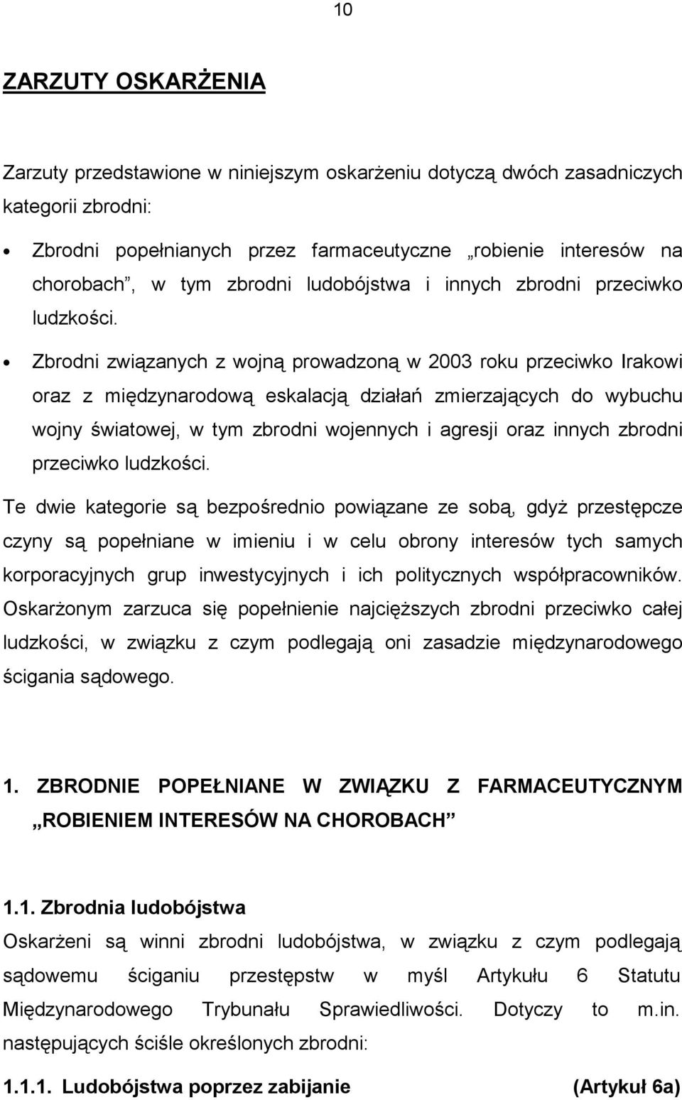 Zbrodni związanych z wojną prowadzoną w 2003 roku przeciwko Irakowi oraz z międzynarodową eskalacją działań zmierzających do wybuchu wojny światowej, w tym zbrodni wojennych i agresji oraz innych