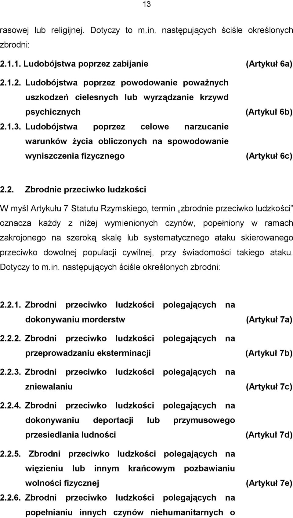 Ludobójstwa poprzez celowe narzucanie warunków życia obliczonych na spowodowanie wyniszczenia fizycznego (Artykuł 6c) 2.