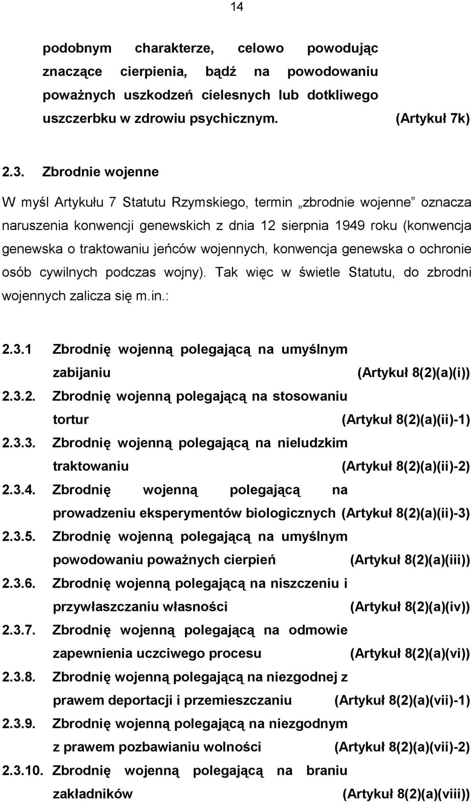 konwencja genewska o ochronie osób cywilnych podczas wojny). Tak więc w świetle Statutu, do zbrodni wojennych zalicza się m.in.: 2.3.