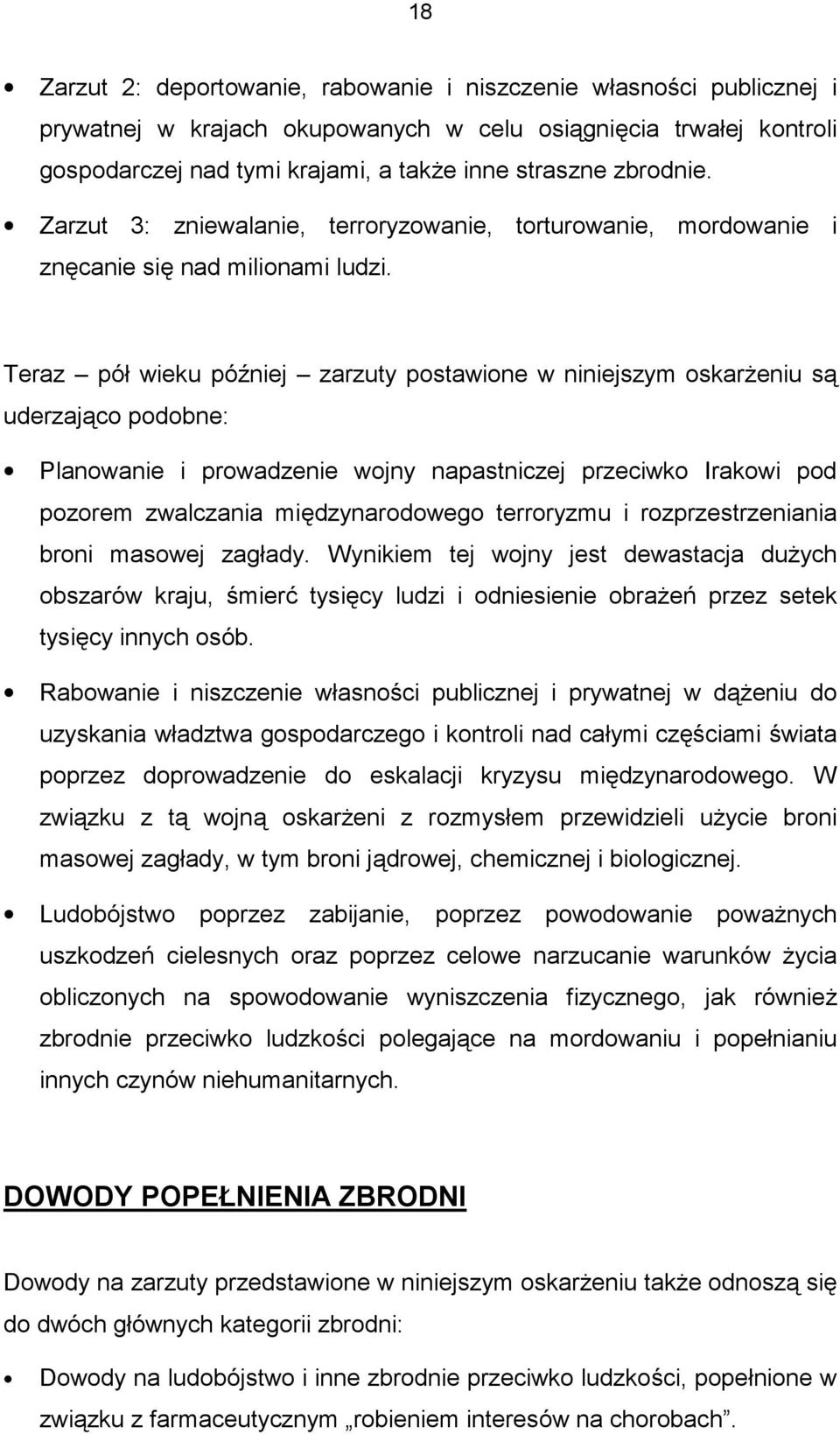 Teraz pół wieku później zarzuty postawione w niniejszym oskarżeniu są uderzająco podobne: Planowanie i prowadzenie wojny napastniczej przeciwko Irakowi pod pozorem zwalczania międzynarodowego