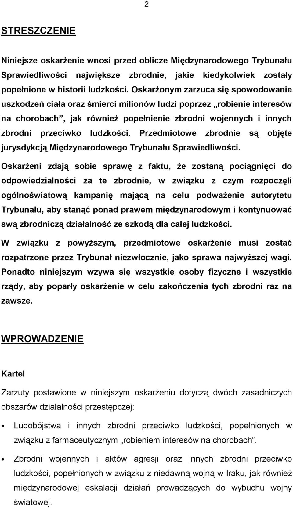 Przedmiotowe zbrodnie są objęte jurysdykcją Międzynarodowego Trybunału Sprawiedliwości.