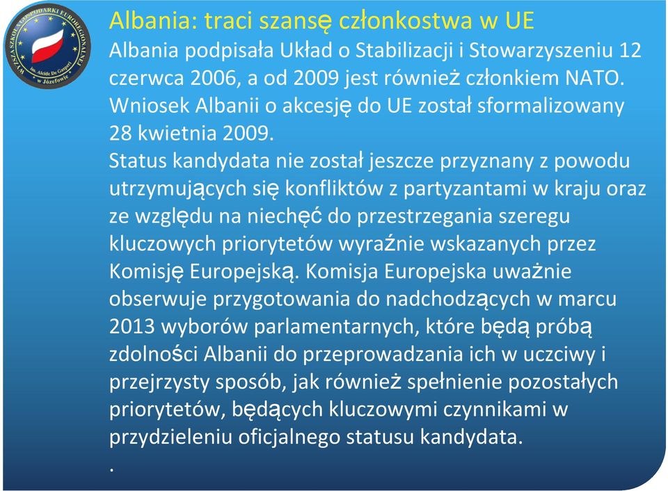 Status kandydata nie zostałjeszcze przyznany z powodu utrzymujących siękonfliktów z partyzantami w kraju oraz ze względu na niechęćdo przestrzegania szeregu kluczowych priorytetów wyraźnie