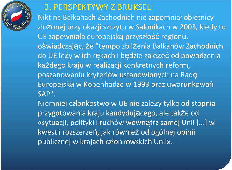 konkretnych reform, poszanowaniu kryteriów ustanowionych na Radę Europejską w Kopenhadze w 1993 oraz uwarunkowań SAP".