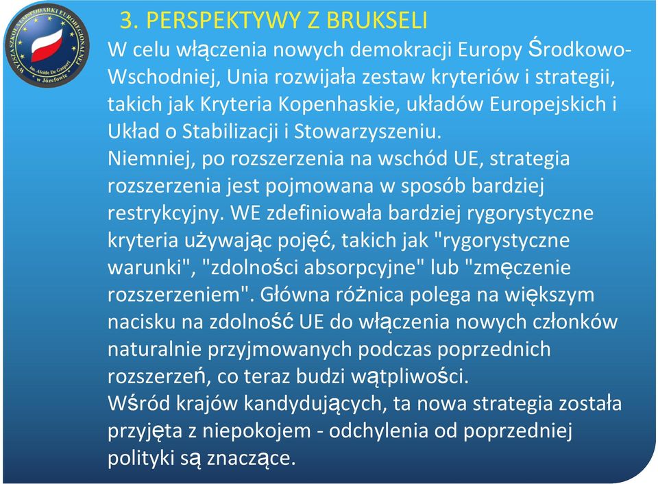 WE zdefiniowała bardziej rygorystyczne kryteria używając pojęć, takich jak "rygorystyczne warunki", "zdolności absorpcyjne" lub "zmęczenie rozszerzeniem".