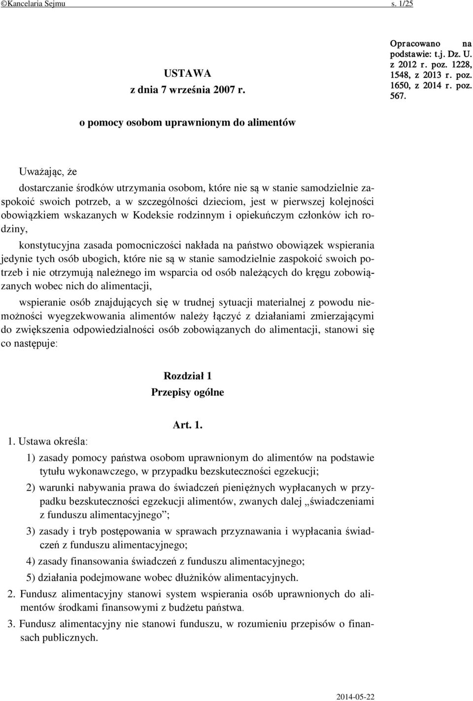 kolejności obowiązkiem wskazanych w Kodeksie rodzinnym i opiekuńczym członków ich rodziny, konstytucyjna zasada pomocniczości nakłada na państwo obowiązek wspierania jedynie tych osób ubogich, które