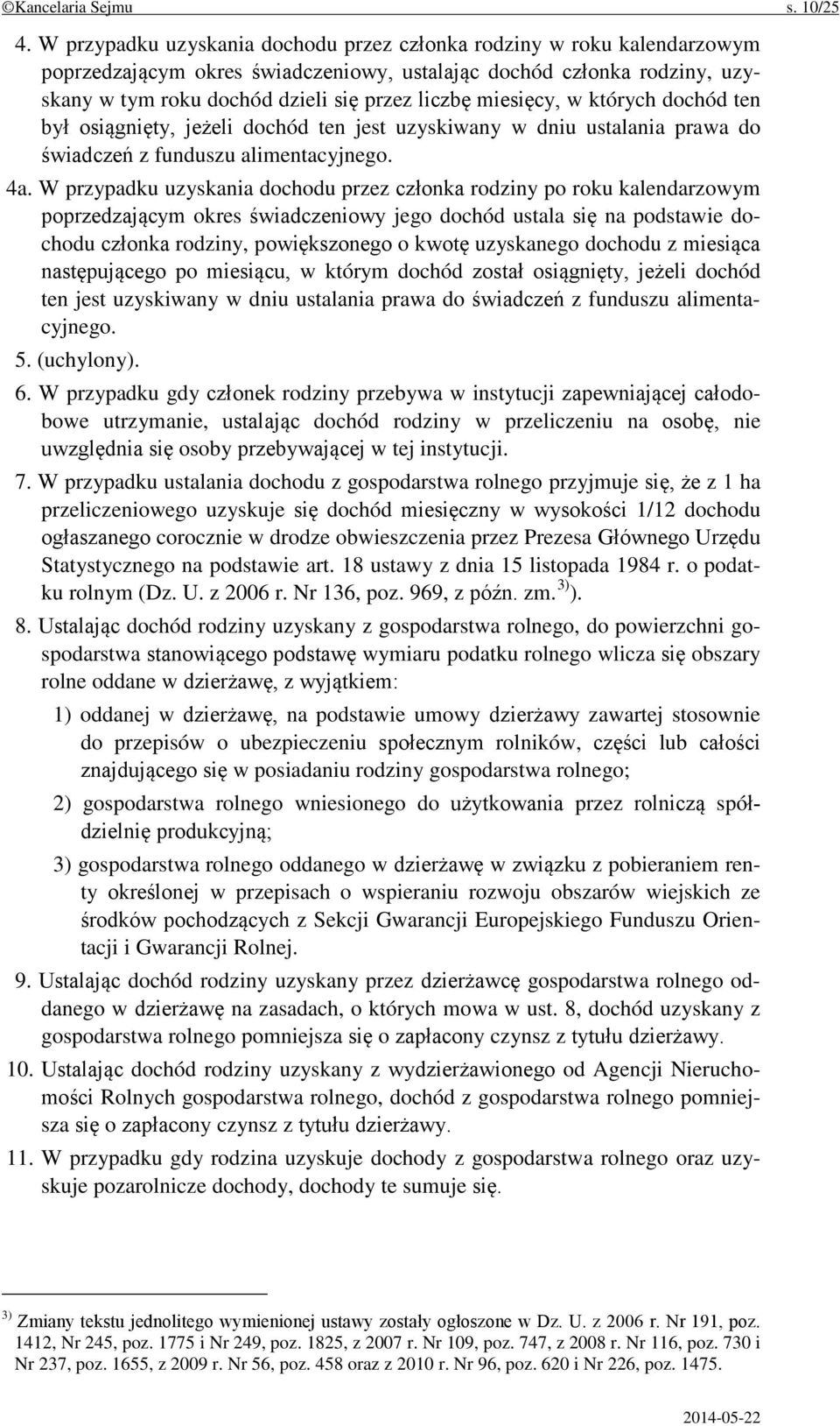 miesięcy, w których dochód ten był osiągnięty, jeżeli dochód ten jest uzyskiwany w dniu ustalania prawa do świadczeń z funduszu alimentacyjnego. 4a.