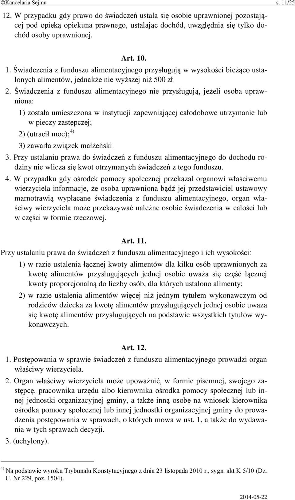 . 1. Świadczenia z funduszu alimentacyjnego przysługują w wysokości bieżąco ustalonych alimentów, jednakże nie wyższej niż 500 zł. 2.