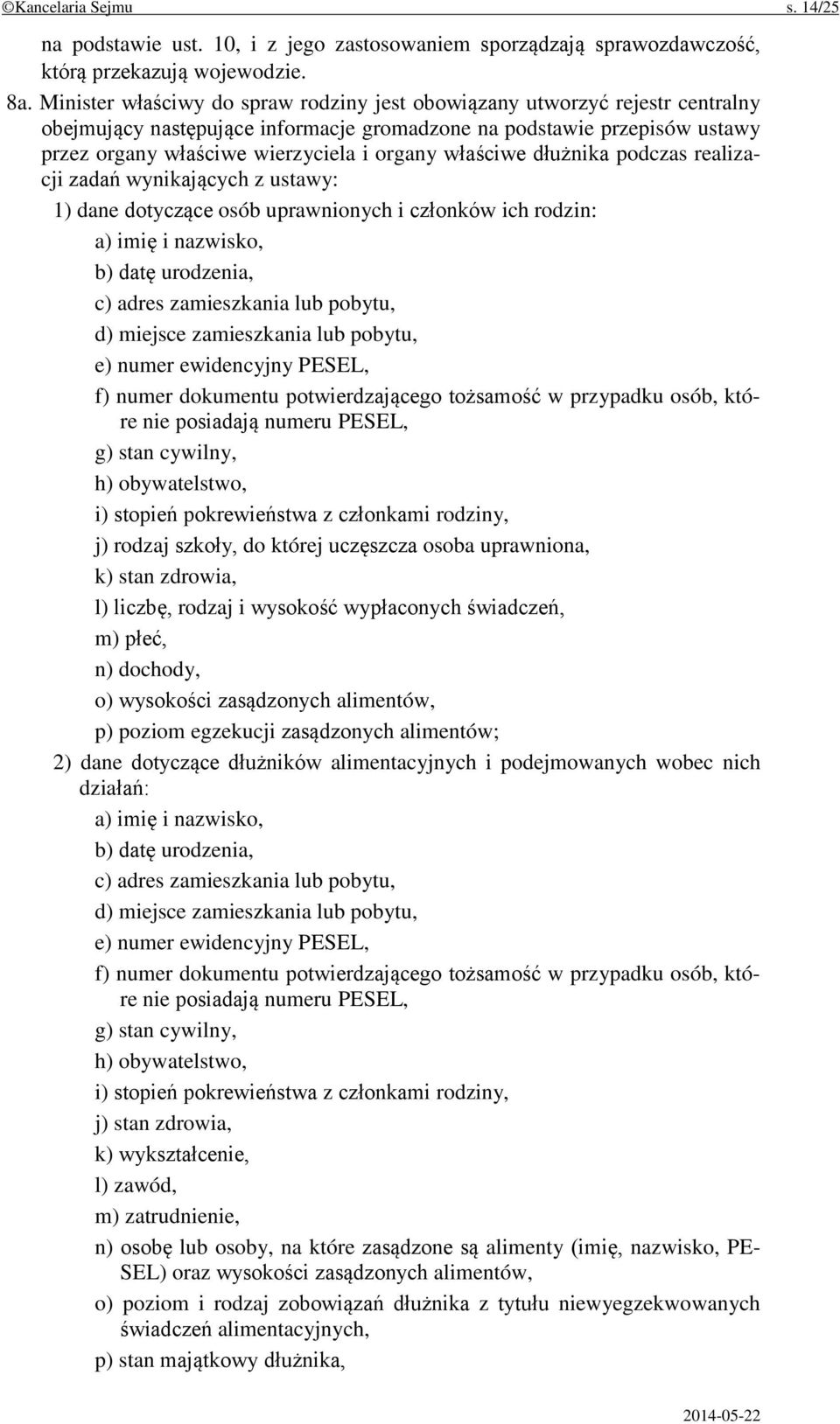 właściwe dłużnika podczas realizacji zadań wynikających z ustawy: 1) dane dotyczące osób uprawnionych i członków ich rodzin: a) imię i nazwisko, b) datę urodzenia, c) adres zamieszkania lub pobytu,