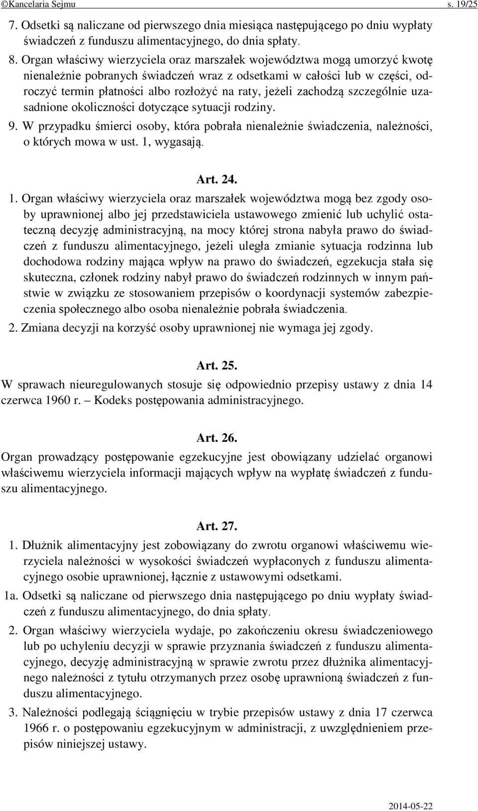 jeżeli zachodzą szczególnie uzasadnione okoliczności dotyczące sytuacji rodziny. 9. W przypadku śmierci osoby, która pobrała nienależnie świadczenia, należności, o których mowa w ust. 1, wygasają.