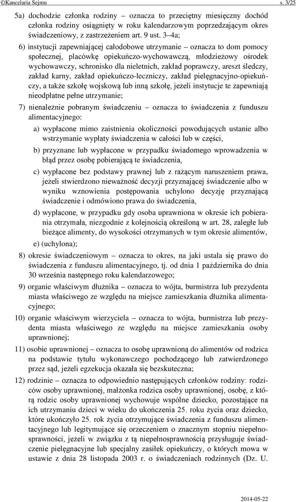 3 4a; 6) instytucji zapewniającej całodobowe utrzymanie oznacza to dom pomocy społecznej, placówkę opiekuńczo-wychowawczą, młodzieżowy ośrodek wychowawczy, schronisko dla nieletnich, zakład