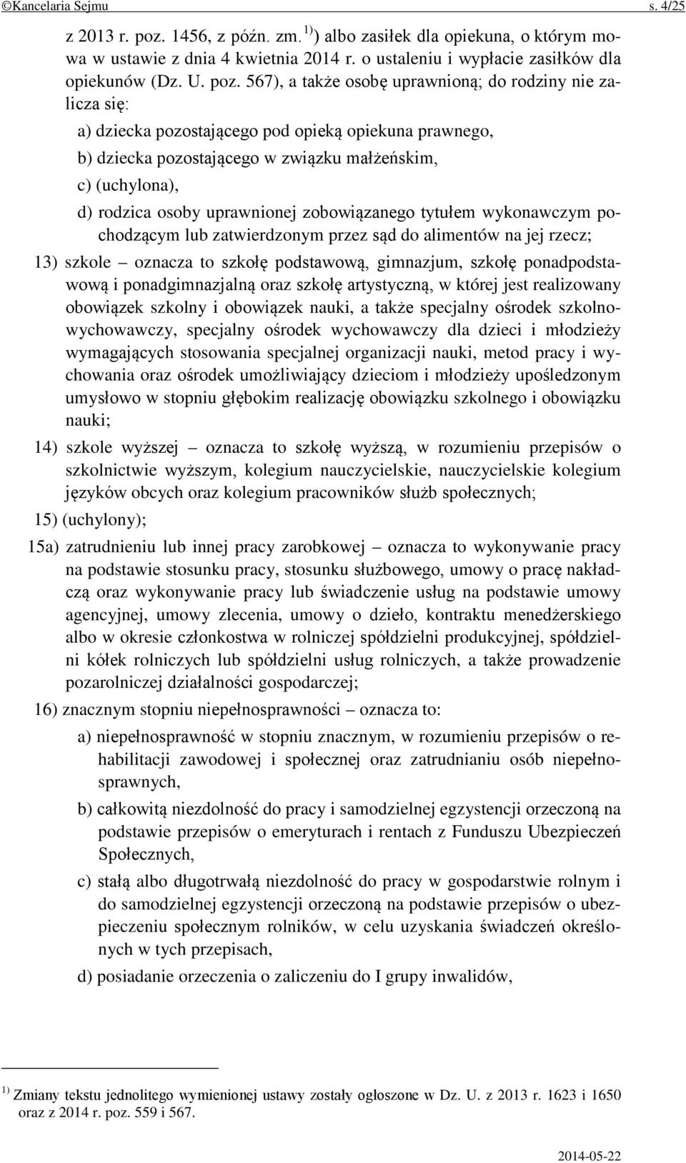 567), a także osobę uprawnioną; do rodziny nie zalicza się: a) dziecka pozostającego pod opieką opiekuna prawnego, b) dziecka pozostającego w związku małżeńskim, c) (uchylona), d) rodzica osoby