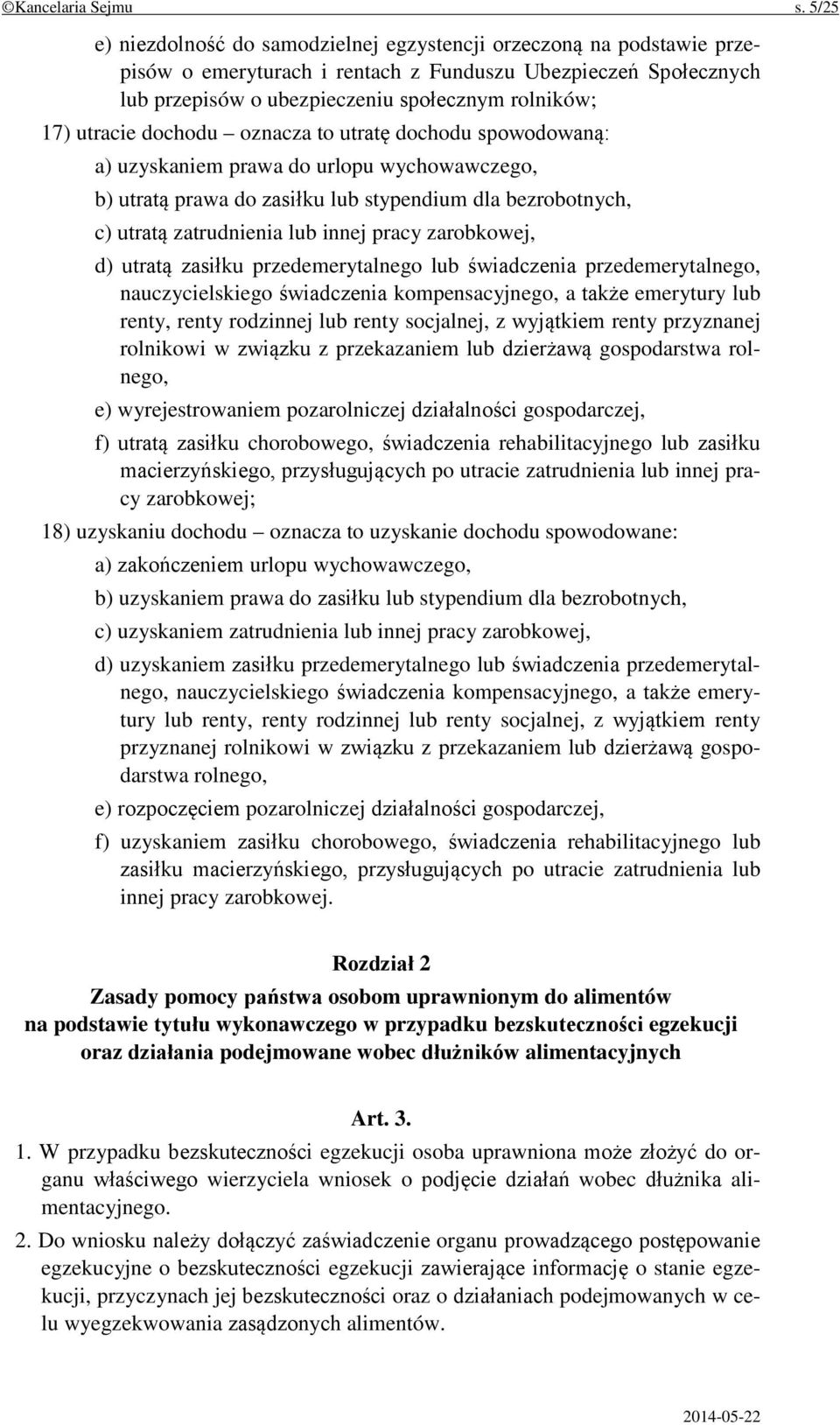 utracie dochodu oznacza to utratę dochodu spowodowaną: a) uzyskaniem prawa do urlopu wychowawczego, b) utratą prawa do zasiłku lub stypendium dla bezrobotnych, c) utratą zatrudnienia lub innej pracy