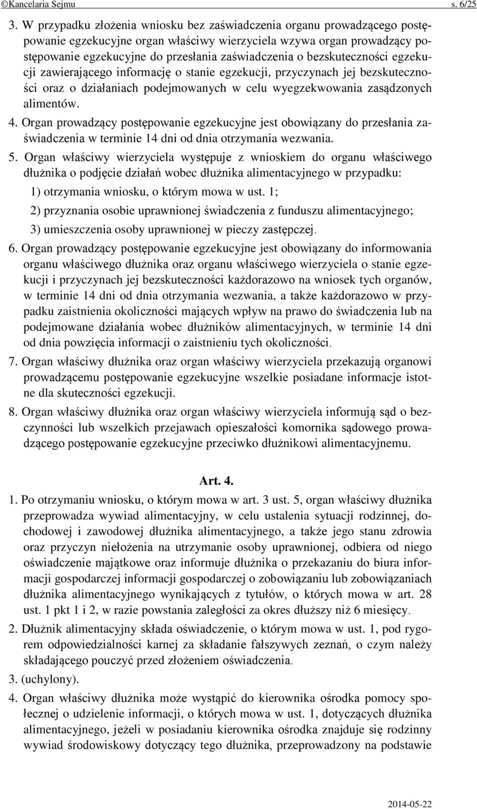 bezskuteczności egzekucji zawierającego informację o stanie egzekucji, przyczynach jej bezskuteczności oraz o działaniach podejmowanych w celu wyegzekwowania zasądzonych alimentów. 4.