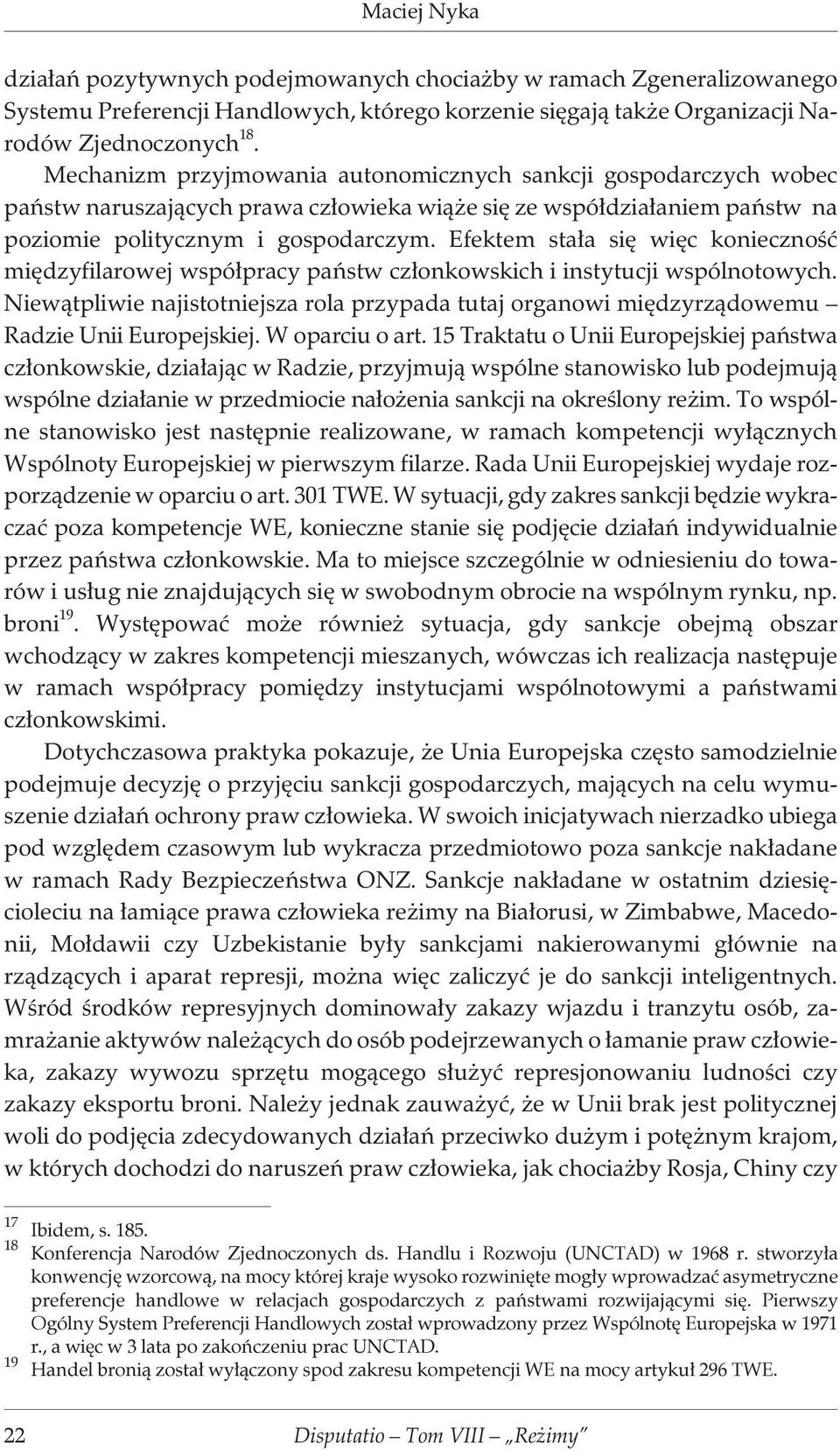 Efektem sta³a siê wiêc koniecznoœæ miêdzyfilarowej wspó³pracy pañstw cz³onkowskich i instytucji wspólnotowych.