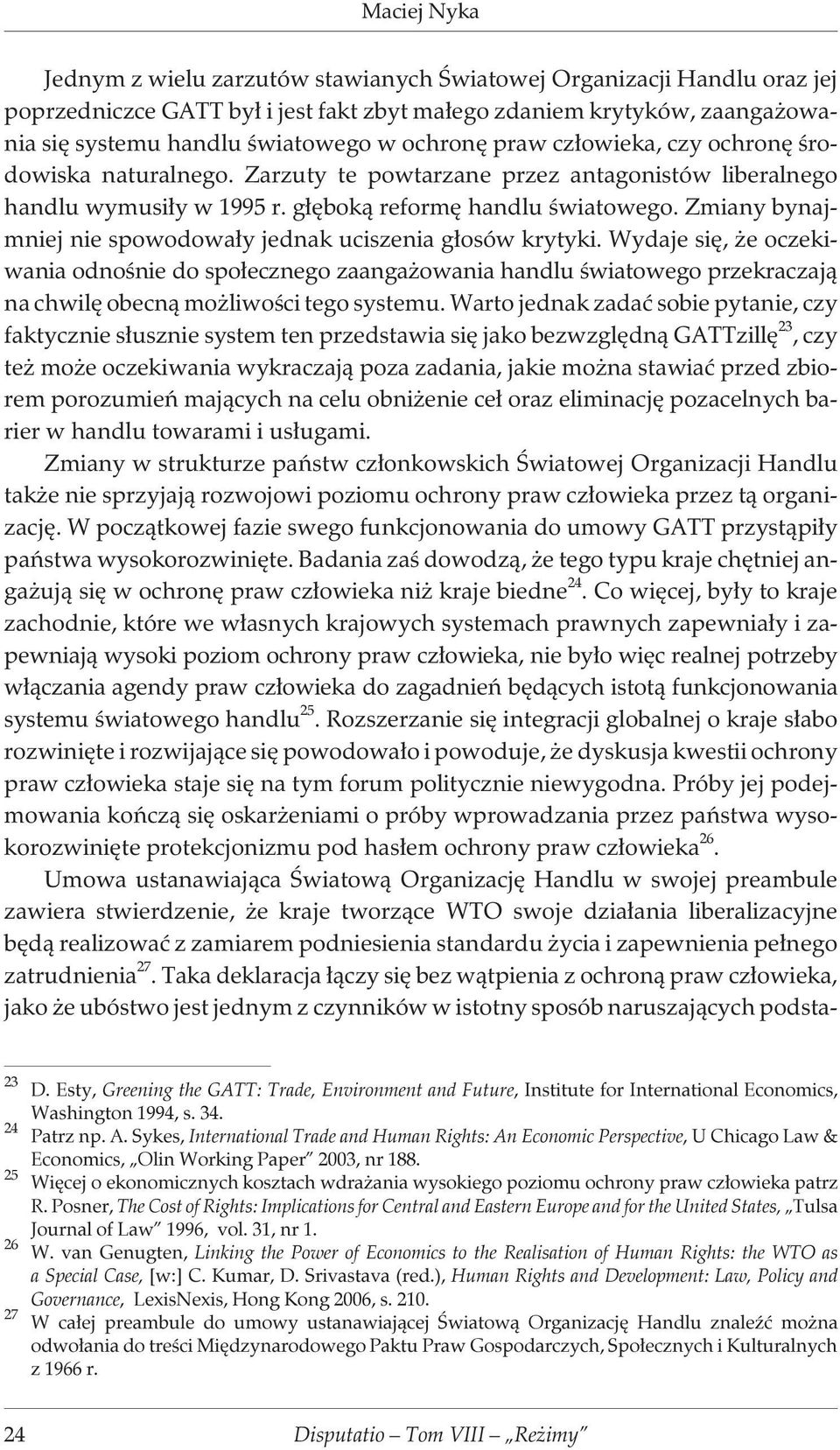 Zmiany bynajmniej nie spowodowa³y jednak uciszenia g³osów krytyki.