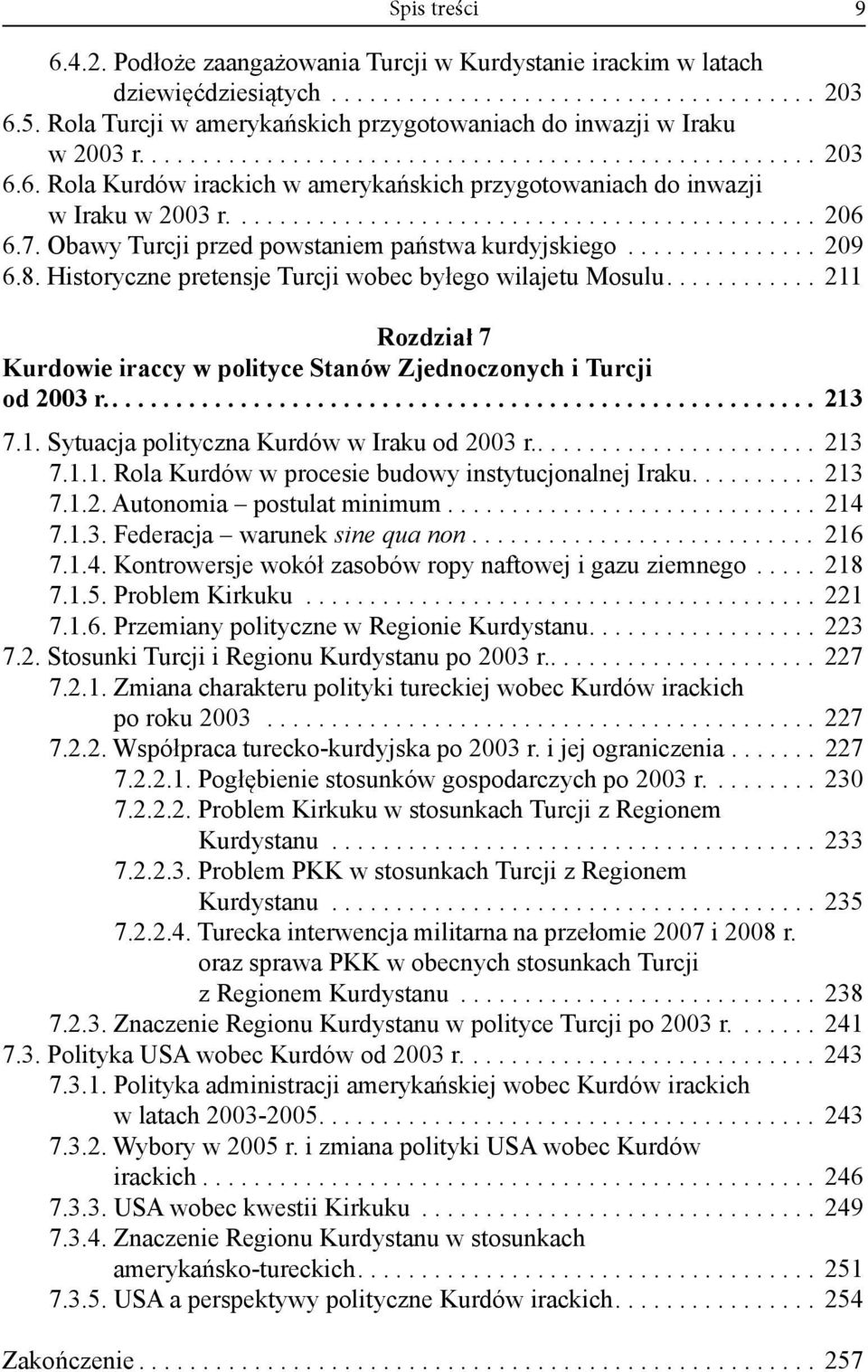 6. Rola Kurdów irackich w ameryka skich przygotowaniach do inwazji w Iraku w 2003 r.............................................. 206 6.7. Obawy Turcji przed powstaniem pa stwa kurdyjskiego............... 209 6.